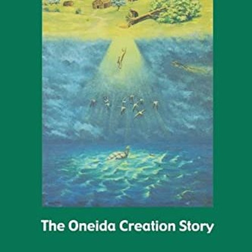 Get KINDLE PDF EBOOK EPUB The Oneida Creation Story (Sources of American Indian Oral