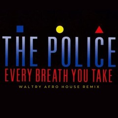 The Police - Every Breath You Take (Waltry Afro House Remix)