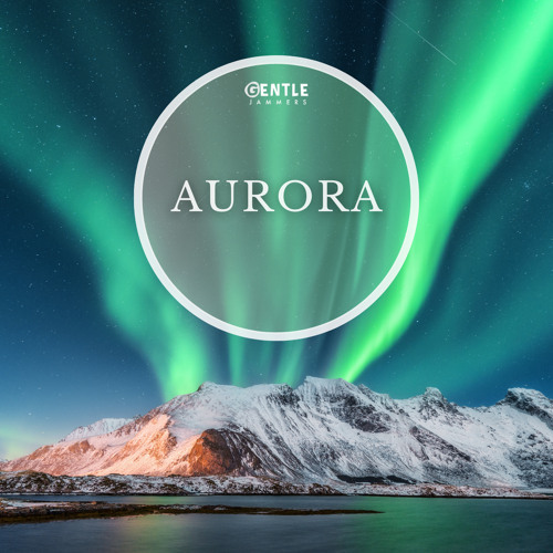 Stream Aurora by Gentle Jammers | Listen online for free on SoundCloud