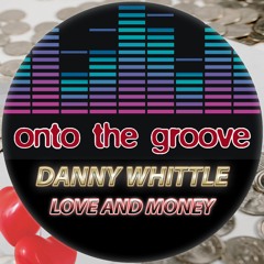 Danny Whittle - Love And Money (RELEASED 31 March 2023)