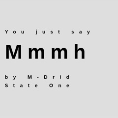 51 - You just say Mmmh - State One