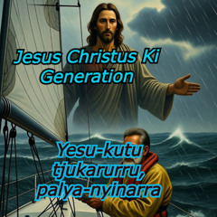 Yesu-kutu tjukarurru, palya-nyinarra  Aboriginal Version  -  Jesus Christus KI Generation