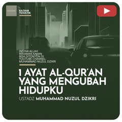 Serial Ramadhan 12. "1 AYAT AL-QURAN YANG MENGUBAH HIDUPKU" - Ustadz Muhammad Nuzul Dzikri