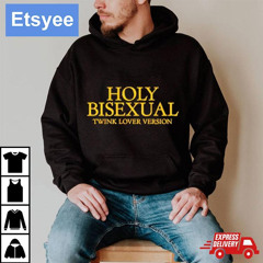 Holy Bisexual Twink Lover Version Shirt