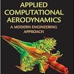 [VIEW] EPUB KINDLE PDF EBOOK Applied Computational Aerodynamics: A Modern Engineering