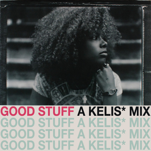 Good Stuff - A Kelis Mix