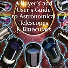 [READ] PDF 💖 A Buyer's and User's Guide to Astronomical Telescopes & Binoculars (The