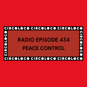Circoloco Radio 434 - Peace Control