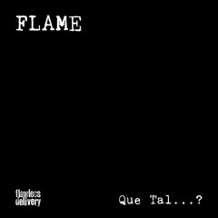 FLAME - Que Tal...?