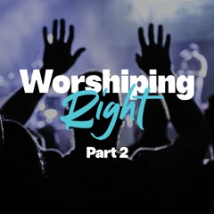 Worshiping Right, Part 2 - Ps Douglas Morkel - 5 May 2024