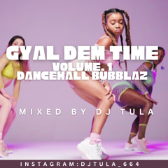 Gyal Dem Time Vol1 - Dancehall Bubblaz
