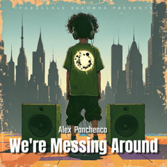 Alex Panchenco - We're Messing Around [Iparallels Records]