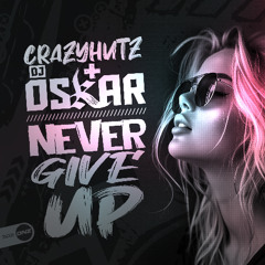 CrazyHutz & DJ Oskar - Never Give Up