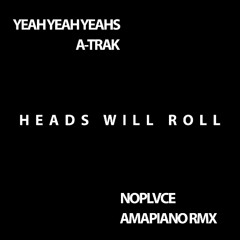 HEADS WILL PIANOROLL - YEAH YEAH YEAHS x A-TRACK x NOPLVCE AMAPIANO REMIX