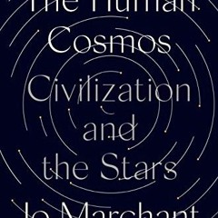 Read ❤️ PDF The Human Cosmos: Civilization and the Stars by  Jo Marchant