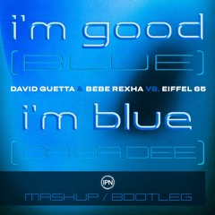 David Guetta & Bebe Rexha vs. Eiffel 65 - I'm Good (Blue) vs. Blue (Da Ba Dee) [IPN Mashup/Bootleg]