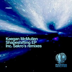 Keegan McMullen - Shapeshifting (Sakro's Facing Realities Mix)