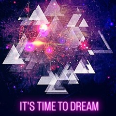 IT'S TIME TO DREAM