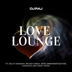 THE LOVE LOUNGE | DJ RAJ | LATEST PUNJABI LOVE SONG 2021