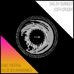 Shelby Burnout, Edith Crosby - Échec Théâtral (Allée Des Abandonnés) [Xclusive Trance] 24.01.25.