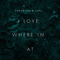 Yeremiah ft. Lael - I Love where Im at