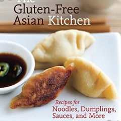 [ACCESS] [EPUB KINDLE PDF EBOOK] The Gluten-Free Asian Kitchen: Recipes for Noodles, Dumplings, Sauc