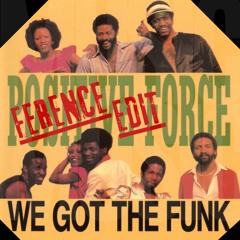 POSITIVE FORCE -  We Got The Funk (FERENCE EDIT) FREE DL