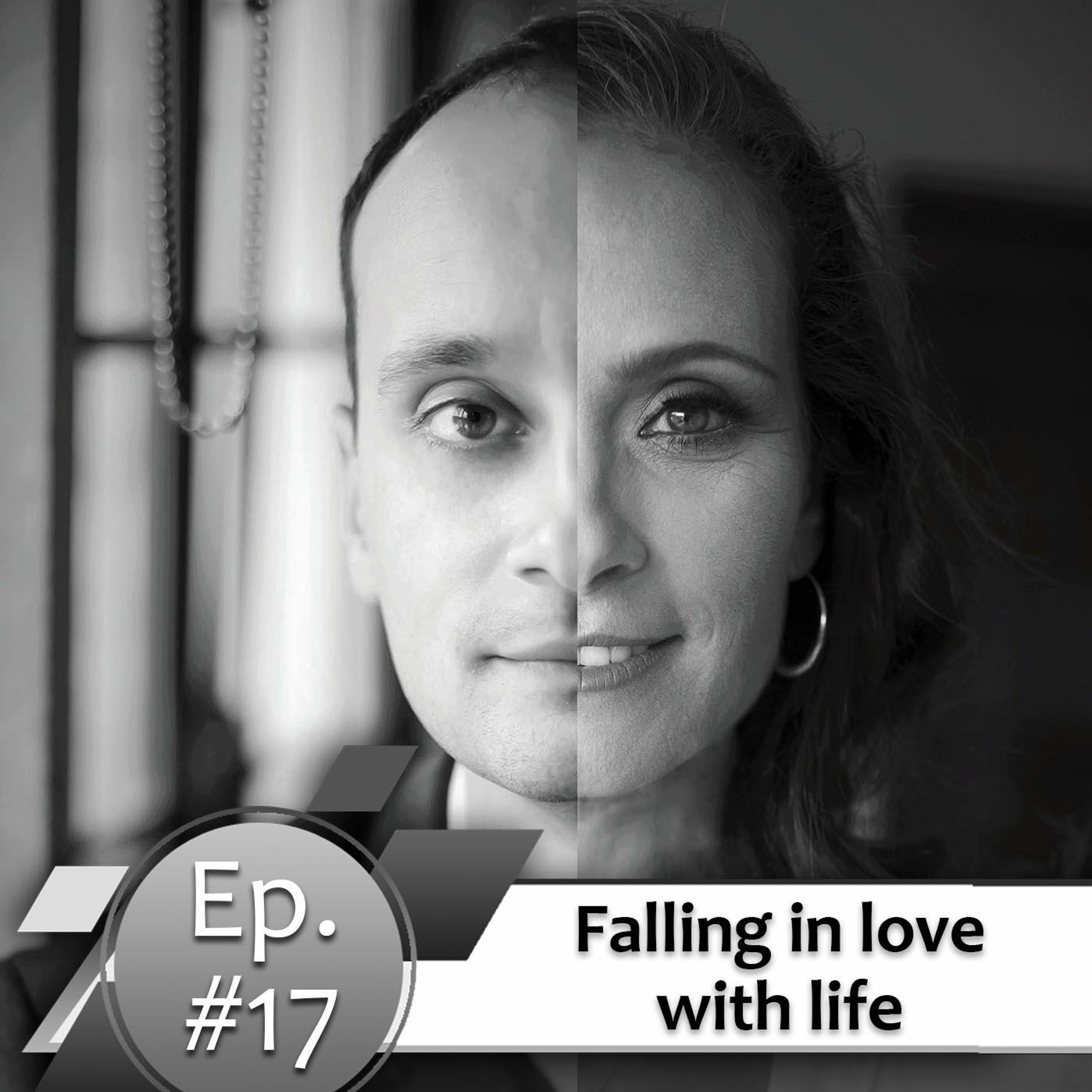 Episode #17. Falling in love with life