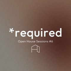 *required | Open House Sessions #6