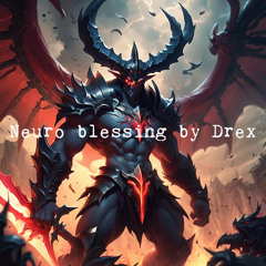 Neuro blessing by Drex