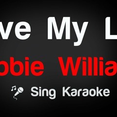Robbie Williams - Love My Life Karaoke Lyrics