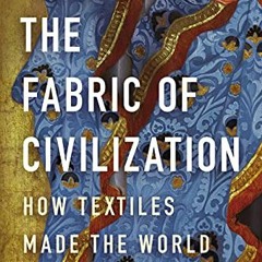 Read ❤️ PDF The Fabric of Civilization: How Textiles Made the World by  Virginia I.  Postrel