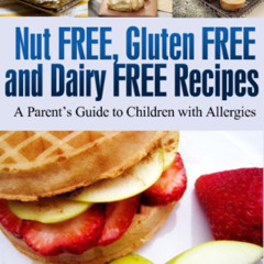 [GET] EBOOK 💏 Nut-free, Gluten-free, and Dairy-free Recipes (A Parent’s Guide to Chi