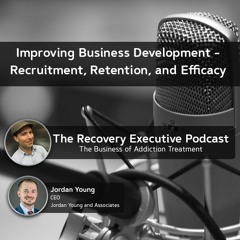 EP 75: Improving Business Development - Recruitment, Retention, and Efficacy with Jordan Young