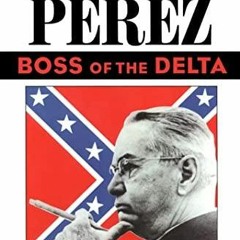 READ PDF Leander Perez: Boss of the Delta