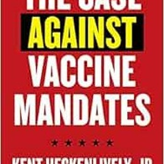 [Free] EPUB ✏️ Case Against Vaccine Mandates by Kent Heckenlively EPUB KINDLE PDF EBO