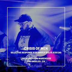 Crisis of Men (Selective Response b2b Annika Wolfe b2b EAS) Live at RE/FORM Los Angeles