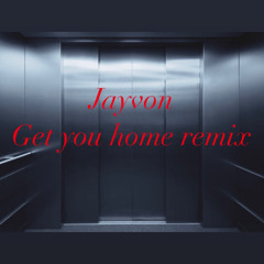 JAYVON- Get you Home remixed