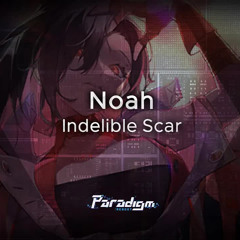 【Paradigm： Reboot/Phigros】Indelible Scar - Noah