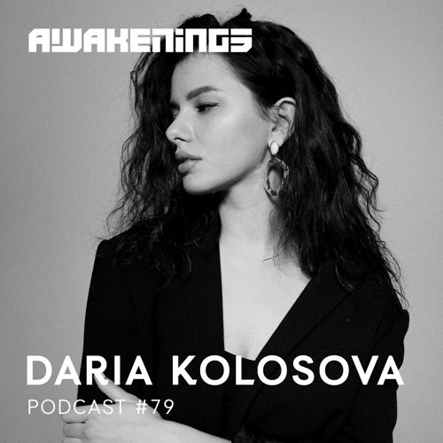 Awakenings Podcast #079 - Daria Kolosova