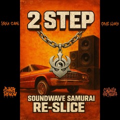 2 Step - Unk (Soundwave Samurai Re-Slice)