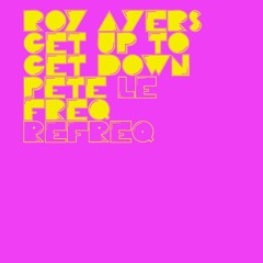 Roy Ayers - Get Up To Get Down (Pete Le Freq Refreq)