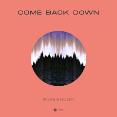 Trilane & Felicity - Come Back Down (Extended Mix)