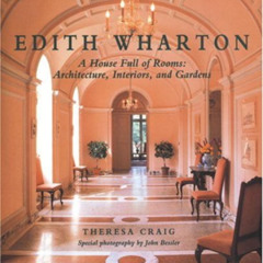 [Download] EPUB ✏️ Edith Wharton: A House Full of Rooms: Architecture, Interiors, Gar