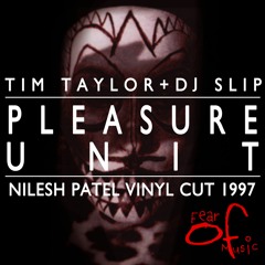 FEAR OF MUSIC 01  - TIM TAYLOR VS DJ SLIP - PLEASURE UNIT - ORIGINAL MIX_1997