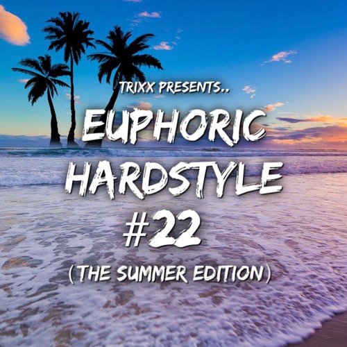 Euphoric Hardstyle Mix #22 (The Summer Edition) (Mixed By TrixX)