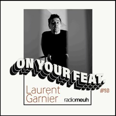 On Your Feat #18 Laurent Garnier