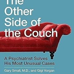 EPUB READ The Other Side of the Couch: A Psychiatrist Solves His Most Unusual Ca