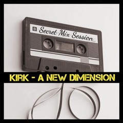 Kirk - A New Dimension (Secret Mix Session)