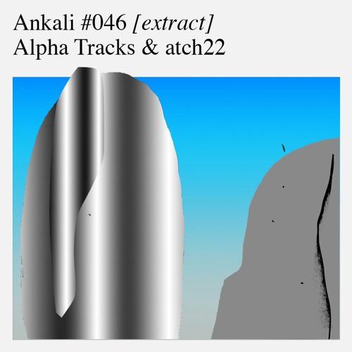 Ankali #046 – Alpha Tracks & atch22 [extract]